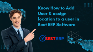 Add User & assign location to a user in Best ERP Software