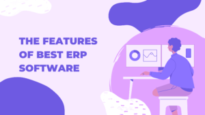 The Features of Best ERP Software